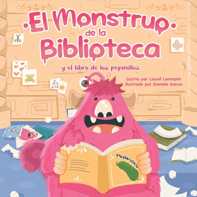 El Monstruo de la Biblioteca Y El Libro de Los Pepinillos - Garcia, Daniela (Illustrator), and Lorenzini, Laurel