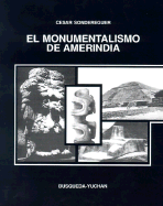 El Monumentalismo de Amerindia: Notas Para una Estetica y su Fundamento Metafisico - Sondereguer, Cesar (Photographer), and Melgarejo, Martha (Photographer)