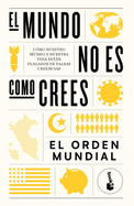 El Mundo No Es Como Crees: C?mo Nuestro Mundo Y Nuestra Vida Estn Plagados de Falsas Creencias / The World Is Not as You Think