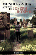 El Mundo y La Vida a Traves de Joseph Roxfor