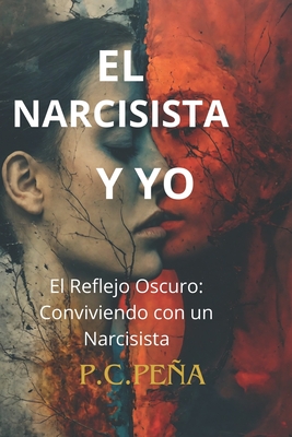 El Narcisista Y Yo: El Reflejo Oscuro: Conviviendo con un Narcisista - Cuello Pea, Patricia
