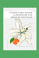 El Negocio de los ?rboles Frutales: C?mo Maximizar la Producci?n y Rentabilidad en 7 Pasos: Convierte tu Huerto en un Negocio Exitoso con Estos Siete Pasos Clave