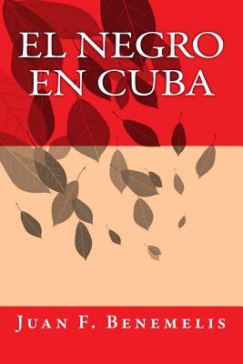 El Negro en Cuba - Benemelis, Juan Felipe