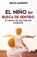 El nio en busca de sentido: El camino de una vida con prop?sito