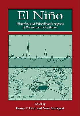 El Ni O: Historical and Paleoclimatic Aspects of the Southern Oscillation - Diaz, Henry F (Editor), and Markgraf, Vera (Editor), and Henry F, Diaz (Editor)