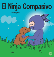 El Ninja Compasivo: Un libro para nios sobre el desarrollo de la empata y la autocompasin