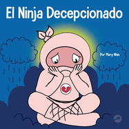 El Ninja Decepcionado: Un libro infantil social y emocional sobre el buen esp?ritu deportivo y c?mo lidiar con la decepci?n