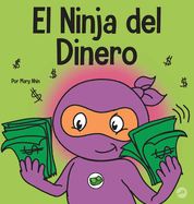 El Ninja del Dinero: Un libro para nios sobre el ahorro, la inversin y la donacin