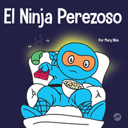 El Ninja Perezoso: Un libro para nios sobre cmo establecer metas y encontrar la motivacin