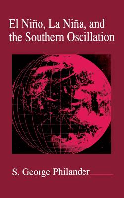 El Nino, La Nina, and the Southern Oscillation: Volume 46 - Philander, S George (Editor), and Holton, James R (Editor), and Dmowska, Renata (Editor)