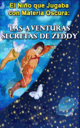 El Nino Que Jugaba Con Materia Oscura: Las Aventuras Secretas de Zeddy - Writer, Holy Ghost