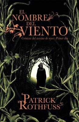 El Nombre del Viento: Cronicas del Asesino de Reyes: Primer Dia - Rothfuss, Patrick