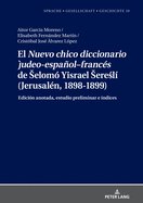 El "Nuevo chico diccionario judeo-espaol-franc?s" de Selom? Yisrael Seresl? (Jerusal?n, 1898-1899): Edici?n anotada, estudio preliminar e ?ndices