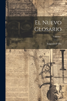 El Nuevo Glosario; Volume 1 - Ors, Eugenio D'