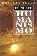 El Nuevo Humanismo - Aguilar Rivera, Jos' Antonio, and Ikeda, Daisaku