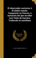 El observador nocturno;  El diablo cojuelo. Compuesto en frances,  imitacin del que escribi Luis Velez de Guevara. Traducido al castellano; 1