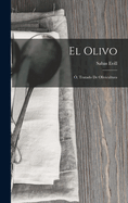 El Olivo; O, Tratado de Olivicultura
