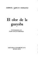 El Olor de La Guayaba: Conversaciones Con Plinio Apuleyo Mendoza - Garcia Marquez, Gabriel