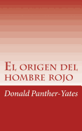 El origen del hombre rojo: La historia legendaria de su ascenso y ca?da sus victorias y derrotas y la profec?a de su futuro