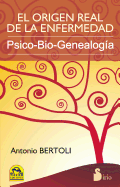 El Origen Real de la Enfermedad: Psico-Bio-Genealogia