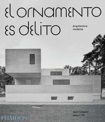 El Ornamento Es Delito: Arquitectura Moderna (Ornament Is Crime) (Spanish Edition) - Hill, Albert