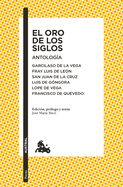 El Oro de Los Siglos. Antolog?a: Garcilaso de la Vega, Fray Luis de Le?n, San Juan de la Cruz, Luis de G?ngora... (Poes?a) / The Gold of the Centuries (Poetry)