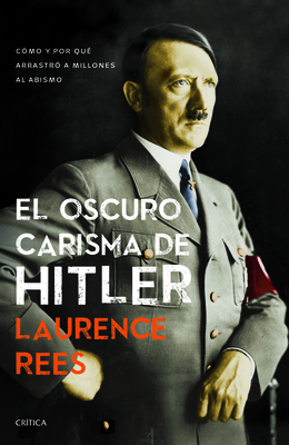 El Oscuro Carisma de Hitler - Rees, Laurence