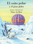 El Osito Polar y El Gran Globo: Little Polar Bear and the Big Balloon - De Beer, Hans