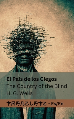 El Pa?s de los Ciegos / The Country of the Blind: Tranzlaty Espaol English - Wells, Herbert George, and Tranzlaty