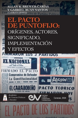 El Pacto de Puntofijo: Or?genes, Actores, Signiificado, Implementaci?n Y Efectos: Or?genes, Signiificado, - Brewer-Car?as, Allan R (Editor), and Ruan Santos, Gabriel (Editor)