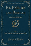 El Pais de Las Perlas: Y Cuentos Californios (Classic Reprint)