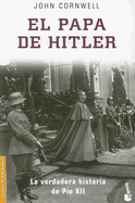 El Papa de Hitler: La Verdadera Historia de Pio XII