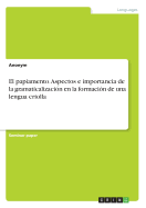 El Papiamento. Aspectos E Importancia de la Gramaticalizaci?n En La Formaci?n de Una Lengua Criolla