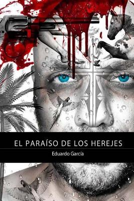 El paraiso de los herejes - Serrano, Jose Luis (Introduction by), and Garcia, Eduardo