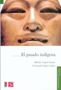 El Pasado Indigena - Lopez-Austin, Alfredo, and Lopez Lujan, Leonardo