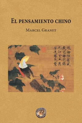 El pensamiento chino - Granet, Marcel, and Bernardo, Daniel (Translated by)