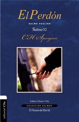El Perdon: Salmo Paulino. El Salmo 32 - Spurgeon, Charles H, and Vila-Vila, Eliseo (Editor)
