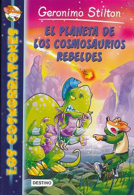 El Planeta de Los Cosmosaurios Rebeldes - Stilton, Geronimo, and Facciotto, Giuseppe, and Verzini, Daniele