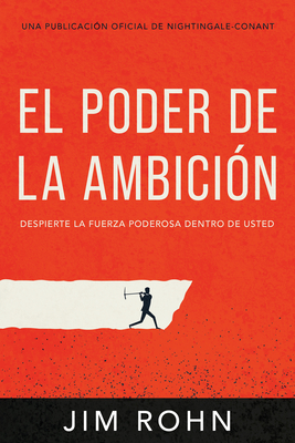 El Poder de la Ambicin (the Power of Ambition): Despierta La Fuerza Poderosa Dentro de Ti - Rohn, Jim