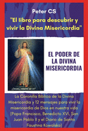 El Poder de la Divina Misericordia: La Coronilla B?blica de la Divina Misericordia y 12 mensajes para vivir la misericordia de Dios en nuestra vida (Francisco, Benedicto XVI, Juan Pablo II, Diario...)