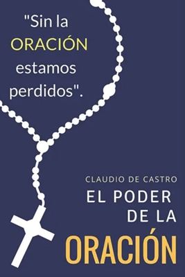 El Poder de La Oracion: Que Ocurre Cuando Oramos - S, Claudio De Castro