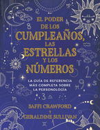 El Poder de Los Cumpleaos, Las Estrellas Y Los Nmeros: La Gu?a de Referencia C Ompleta de la Personolog?a / The Power of Birthdays, Stars & Numbers