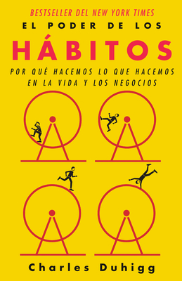 El Poder de Los Hbitos / The Power of Habit: Why We Do What We Do in Life and B Usiness - Duhigg, Charles