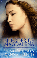 El poder de Magdalena: La historia secreta de las mujeres discpulas