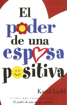 El Poder de una Esposa Positiva - Ladd, Karol