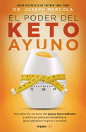El Poder del Ketoayuno / Ketofast Rejuvenate: Your Health with a Step-By-Step Guide to Timing Your Ketogenic Meals