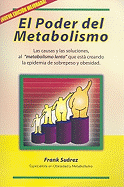 El Poder del Metabolismo: Las Causas y las Soluciones, al "Metabolismo Lento" Que Esta Creando la Epidemia de Sobrepeso y Obesidad