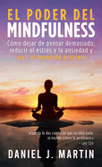 El poder del mindfulness: C?mo dejar de pensar demasiado, reducir el estr?s y la ansiedad y vivir el momento presente