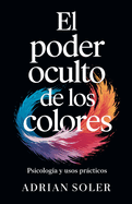El Poder Oculto de los Colores: Psicolog?a y Usos Prcticos