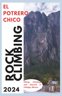 El Potrero Chico Climbing Guide: Hiking, Climbing and Beyond in Hidalgo, Mexico